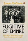 Fugitive of Empire : Rash Behari Bose, Japan, and the Indian Independence Struggle - eBook