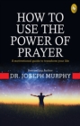 How To Use The Power of Prayer : A Motivational Guide to Transform your Life - eBook