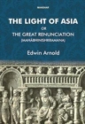 The Light of Asia or the Great Renunciation (Mahabhinishkramana) : Being the Life and Teaching of Gautama, Prince of India and Founder of Buddhism - Book