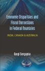 Economic Disparities and Fiscal Correctives in Federal Countries : India, Canada and Australia - eBook