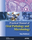Practical Manual of Oral Pathology and Microbiology - Book
