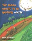 THE MOON WANTS TO BE SPOTLESS WHITE - eBook