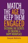 Match the Age to Keep Them Engaged : Decoding the Secrets of Creating a Happy Workplace - Book
