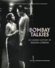 Bombay Talkies : An Unseen History of Indian Cinema - Book
