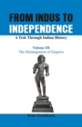From Indus to Independence - A Trek Through Indian History : The Disintegration of Empires Vol III - Book