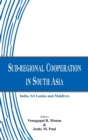 Sub-Regional Cooperation in South Asia : India, Sri Lanka and Maldives - Book