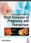 A Practical Guide to Third Trimester of Pregnancy & Puerperium - Book