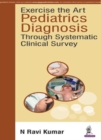 Exercise the Art: Pediatrics Diagnosis through Systematic Clinical Survey - Book