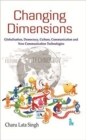Changing Dimensions : Globalisation, Democracy, Culture, Communication and New Communication Technologies - Book