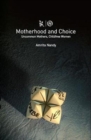 Motherhood and Choice - Uncommon Mothers, Childfree Women - Book