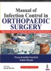 Manual of Infection Control in Orthopaedic Surgery : Operation Theater Protocols and Patient Optimization - Book