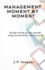 Management Moment by Moment : Thoughts that help you to be responsible, manage yourself and take control of your life - eBook