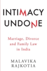 Intimacy Undone : Marriage, Divorce and Family Law In India - eBook