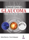 Clinical Cases in Glaucoma : An Evidence Based Approach - Book