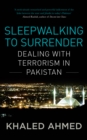 Sleepwalking to Surrender : Dealing with Terrorism in Pakistan - eBook