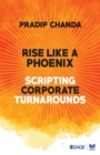 Rise Like a Phoenix : Scripting Corporate Turnarounds - Book
