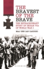 The Bravest of the Brave : The Extraordinary Story of Indian VCs of World War I - eBook