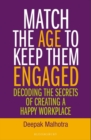 Match The Age To Keep Them Engaged : Decoding The Secrets of Creating a Happy WorkPlace - Book