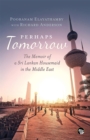 Perhaps Tomorrow : The Memoir of a Sri Lankan Housemaid in the Middle East - eBook