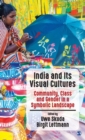India and Its Visual Cultures : Community, Class and Gender in a Symbolic Landscape - Book