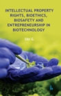 Intellectual Property Rights, Bioethics, Biosafety and Entrepreneurship in Biotechnology - Book
