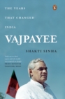 Vajpayee : The Years That Changed India - eBook