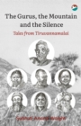The Gurus, the Mountain and the Silence : Tales from Tiruvannamalai - eBook
