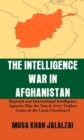 The Intelligence War in Afghanistan : Regional and International Intelligence Agencies Play the Tom & Jerry Endless Game on the Local Chessboard - Book