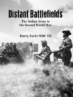 Distant Battlefields : The Indian Army in the Second World War - Book