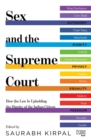 Sex and the Supreme Court : How the Law is Upholding the Dignity of the Indian Citizen - eBook