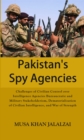 Pakistans Spy Agencies : Challenges of Civilian Control over Intelligence Agencies Bureaucratic and Military Stakeholderism, Dematerialization of Civilian Intelligence, and War of Strength - eBook