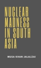 Nuclear Madness in South Asia - eBook
