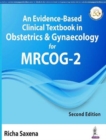 An Evidence-Based Clinical Textbook in Obstetrics & Gynaecology for MRCOG-2 - Book