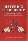 Maverick Leadership : Embracing The Power of Constructive Disobedience - Book