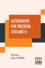 Autographs For Freedom (Volume I) : Edited By Julia Griffiths (In Two Volumes - Volume I) - Book