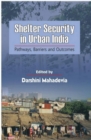 Shelter Security in Urban India : Pathways, Barriers and Outcomes - eBook