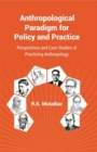 Anthropological Paradigm for Policy and Practice : Perspectives and Case Studies of Practicing Anthropology - eBook