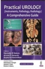 Practical Urology (Instruments, Pathology, Radiology) : A Comprehensive Guide - Book