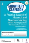 Midwifery Casebook : A Practical Record of Maternal and Newborn Nursing for BSc Nursing Students - Book