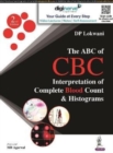 The ABC of CBC : Interpretation of Complete Blood Count & Histograms - Book