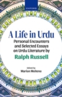 A Life in Urdu : Personal Encounters and Selected Essays on Urdu Literature by Ralph Russell - Book
