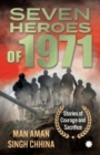 Seven Heroes of 1971: : Stories of Courage and Sacrifice - Book