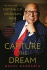 Capture the Dream : The Many Lives of Captain C.P. Krishnan Nair - Book