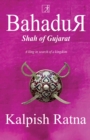 Bahadur Shah of Gujarat : A King in Search of a Kingdom - eBook