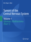 Tumors of the Central Nervous System, Volume 1 : Gliomas: Glioblastoma (Part 1) - eBook