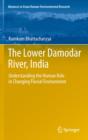 The Lower Damodar River, India : Understanding the Human Role in Changing Fluvial Environment - eBook