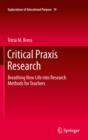 Critical Praxis Research : Breathing New Life into Research Methods for Teachers - eBook