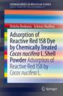 Adsorption of Reactive Red 158 Dye by Chemically Treated Cocos Nucifera L. Shell Powder : Adsorption of Reactive Red 158 by Cocos Nucifera L. - eBook