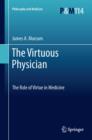 The Virtuous Physician : The Role of Virtue in Medicine - eBook