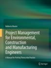 Project Management for Environmental, Construction and Manufacturing Engineers : A Manual for Putting Theory into Practice - eBook